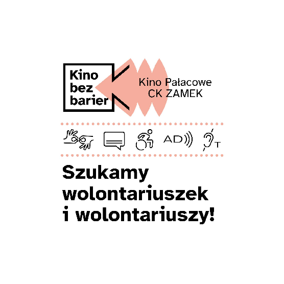 Szukamy Wolontariuszek, i wolontariuszy, Kino bez barier, Kino Pałacowe, CK Zamek