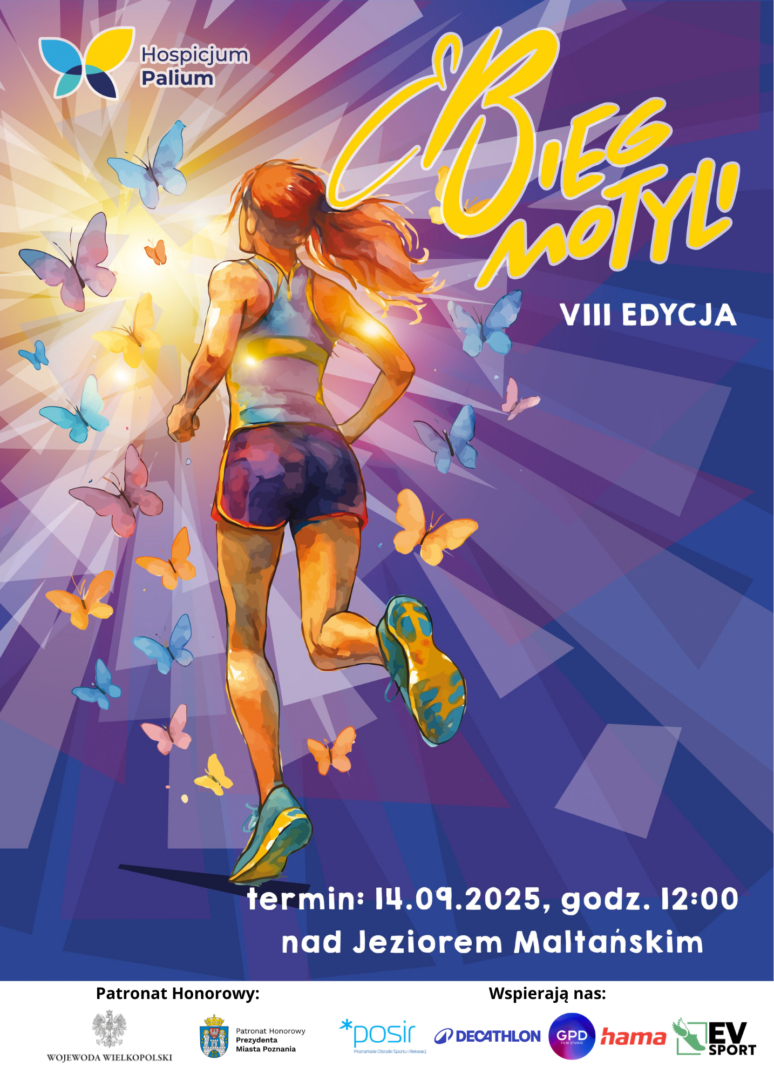 Plakat promujący wydarzenie Bieg Motyli. Na fioletowym tle biegnąca kobieta. Wokół niej kolorowe motyle. Na górze logo Hospicjum Palium i żółty napis Bieg Motyli. Na dole białe napisy termin: 14.09.2025, godz. 12:00 nad Jeziorem Maltańskim. Pod nimi logotypy Patronatów Honorowych i Wspierających.