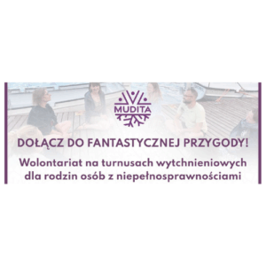 Mudita. Dołącz do fantastycznej przygody! Wolontariat na turnusach wytchnieniowych dla rodzin osób z niepełnosprawnościami.