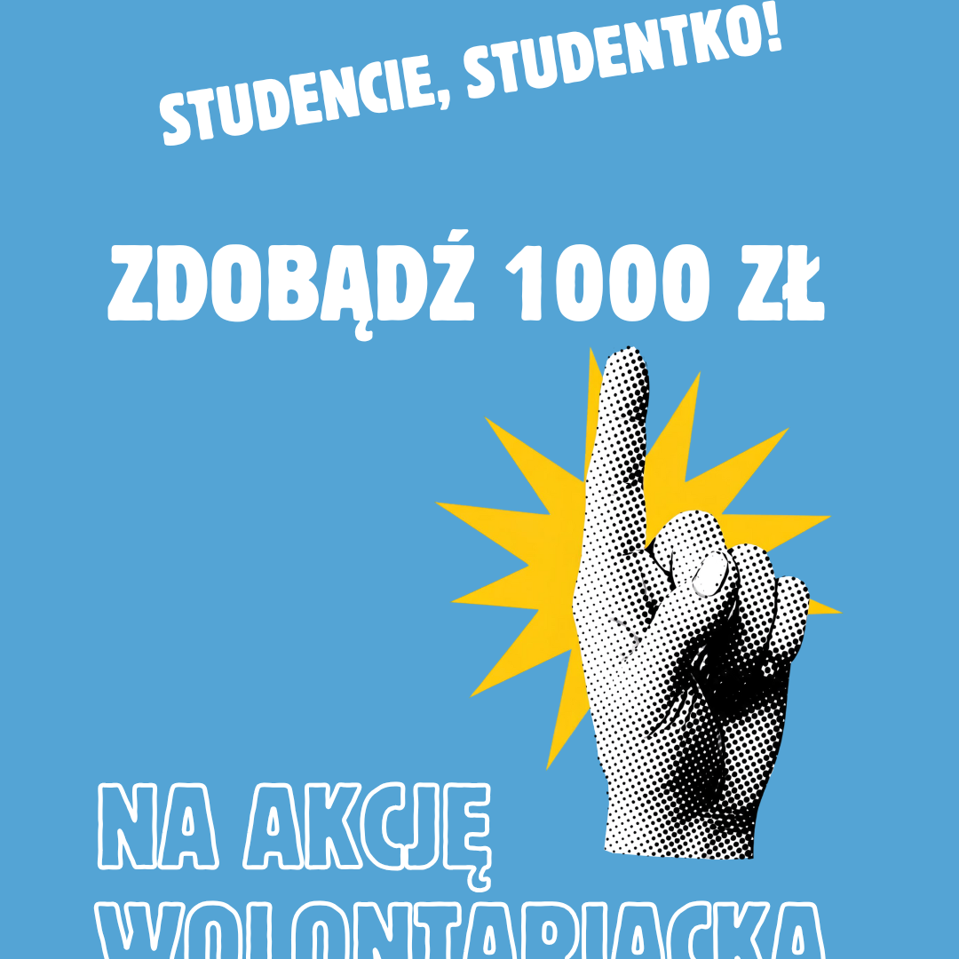 Grafika: Na niebieskim tle napis: studencie, studentko! Zdobądź 1000zł na akcję wolontariacką